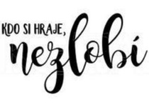 „KDO SI HRAJE – NEZLOBÍ…“