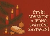 ČTYŘI ADVENTNÍ A JEDNO SVÁTEČNÍ ZASTAVENÍ